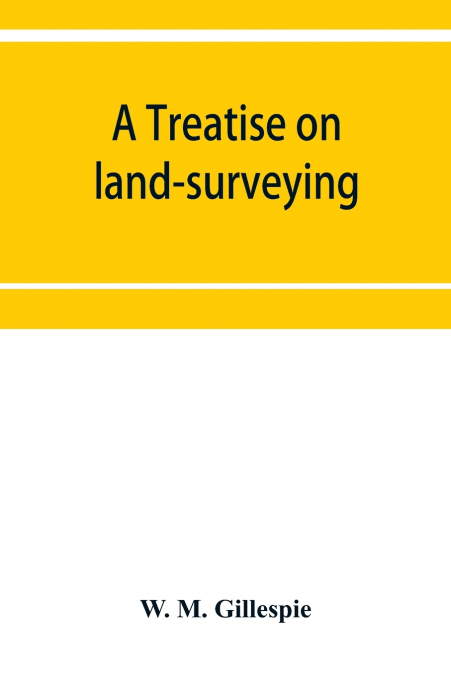 A treatise on land-surveying