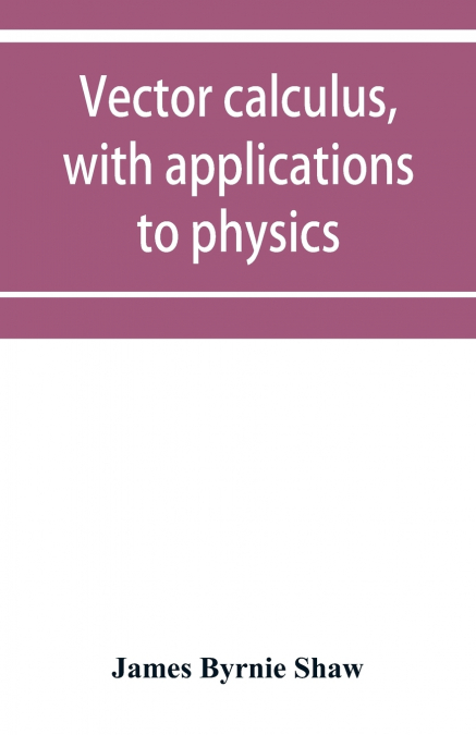 Vector calculus, with applications to physics