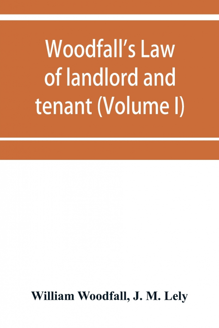 Woodfall’s Law of landlord and tenant (Volume I)