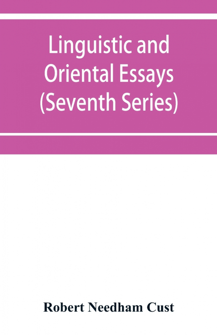 Linguistic and oriental essays. Written from the year 1840 to 1903 (Seventh Series)