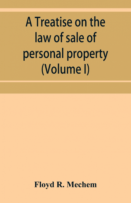 A treatise on the law of sale of personal property (Volume I)