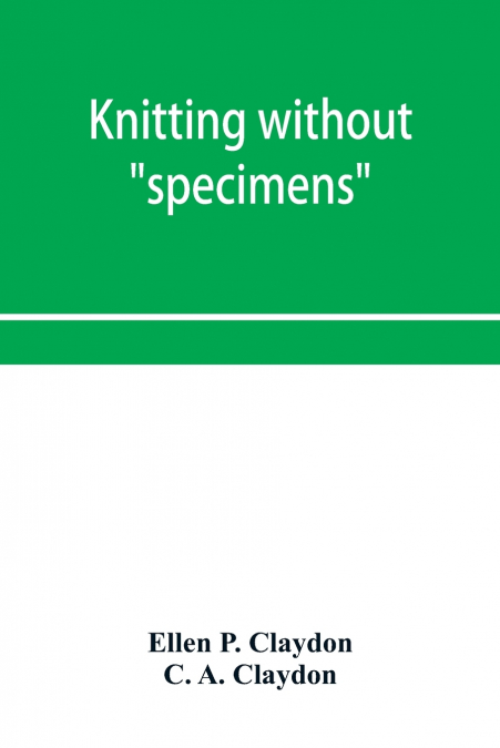 Knitting without 'specimens'; the modern book of school knitting and crochet