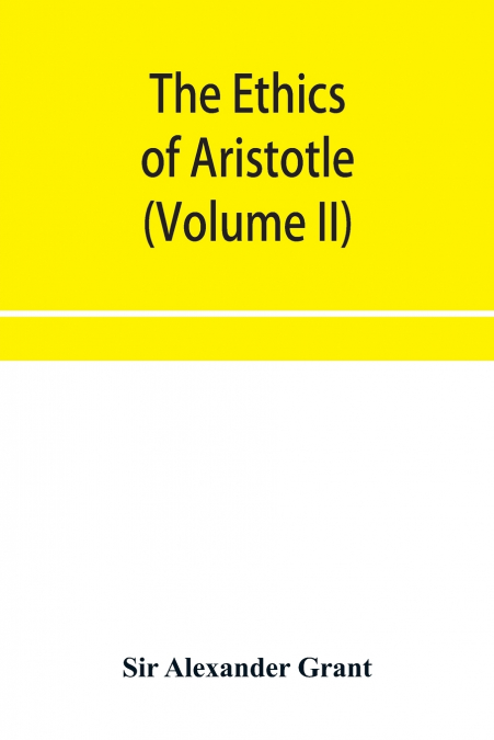 The ethics of Aristotle, illustrated with essays and notes (Volume II)