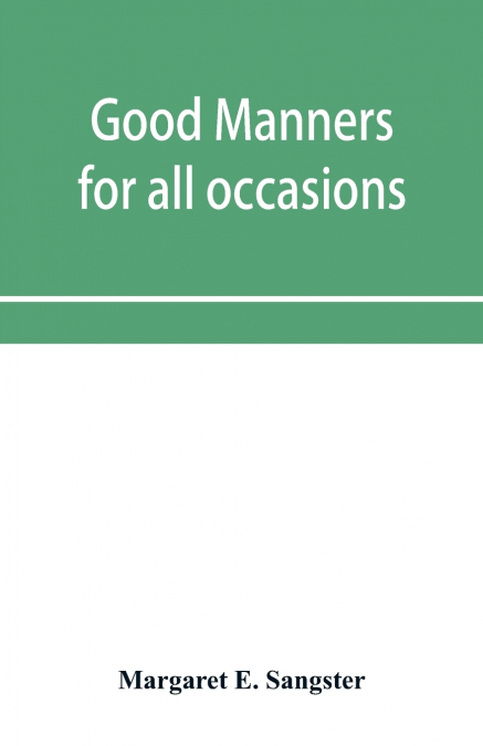 Good manners for all occasions, including etiquette of cards, wedding announcements and invitations