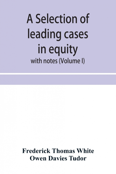 A selection of leading cases in equity