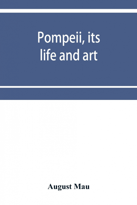 Pompeii, its life and art