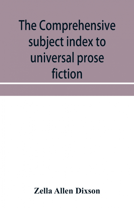 The comprehensive subject index to universal prose fiction