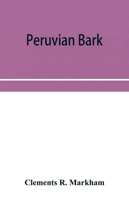 Peruvian bark. A popular account of the introduction of chinchona cultivation into British India 1860-1880