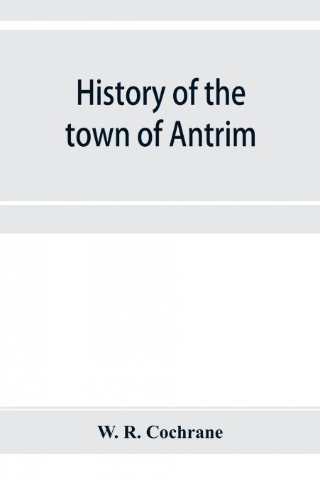 History of the town of Antrim, New Hampshire, from its earliest settlement to June 27, 1877, with a brief genealogical record of all the Antrim families