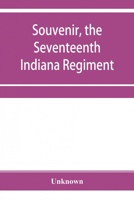 Souvenir, the Seventeenth Indiana Regiment
