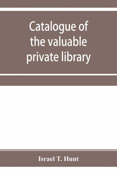 Catalogue of the valuable private library of the late Israel T. Hunt of Charleston, Mass., comprising rare Americana and early almanacs, from 1690-1800