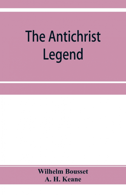 The Antichrist legend; a chapter in Christian and Jewish folklore, Englished from the German of W. Bousset, with a prologue on the Babylonian dragon myth