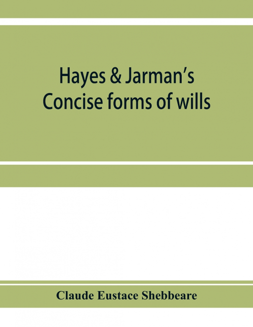 Hayes & Jarman’s Concise forms of wills