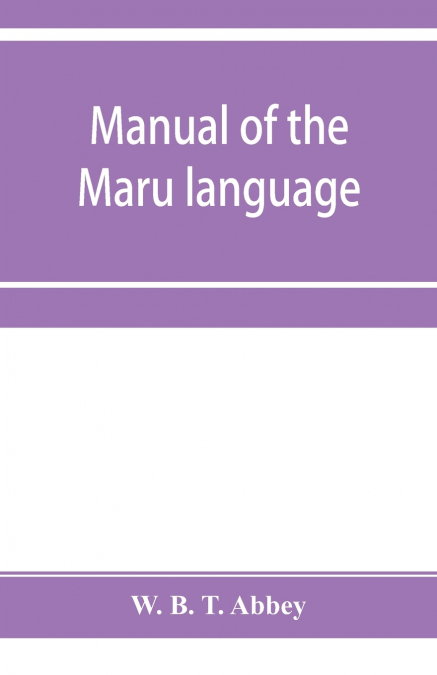Manual of the Maru language, including a vocabulary of over 1000 words
