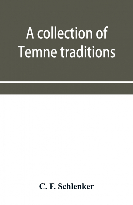 A collection of Temne traditions, fables and proverbs, with an English translation; also some specimens of the author’s own Temne compositions and translations to which is appended A Temne-English Voc