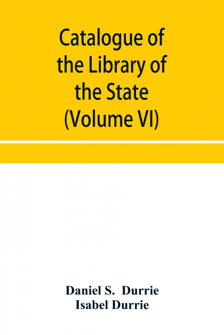 Catalogue of the Library of the State Historical Society of Wisconsin (Volume VI)