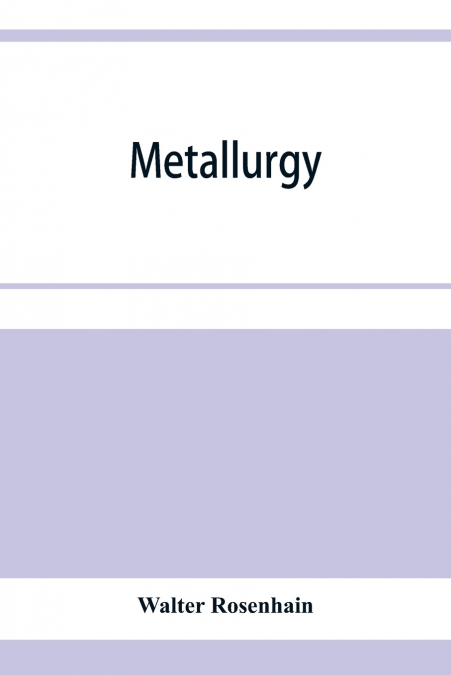 Metallurgy; an introduction to the study of physical metallurgy