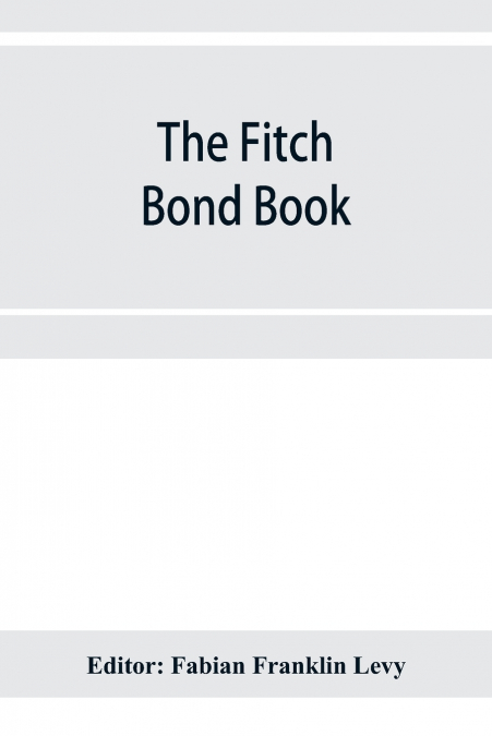 The Fitch bond book; describing the most important bond issues of the United States and Canada