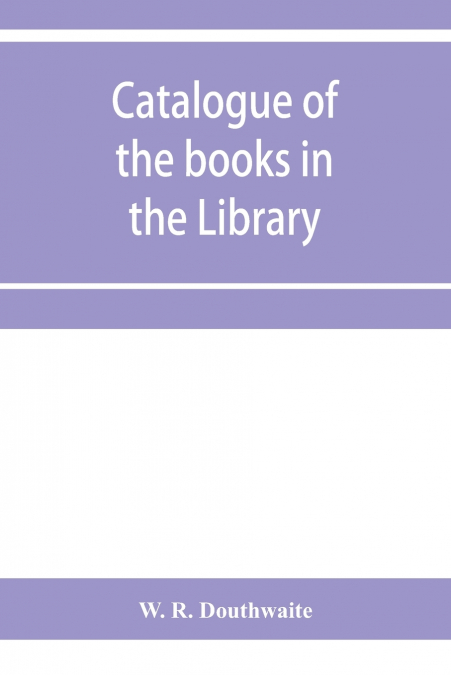 Catalogue of the books in the Library of the Honourable Society of Gray’s Inn