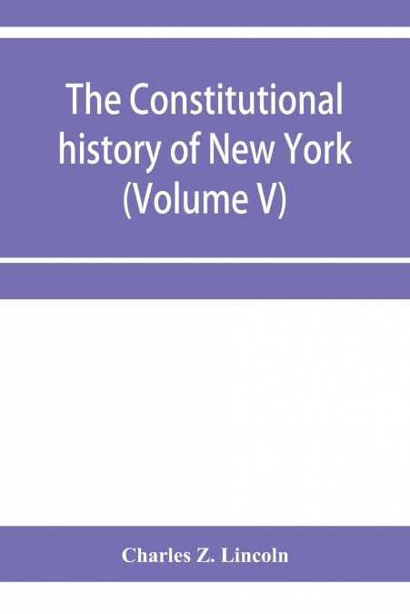 The constitutional history of New York from the beginning of the colonial period to the year 1905