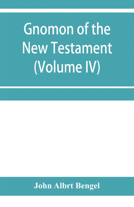 Gnomon of the New Testament (Volume IV)