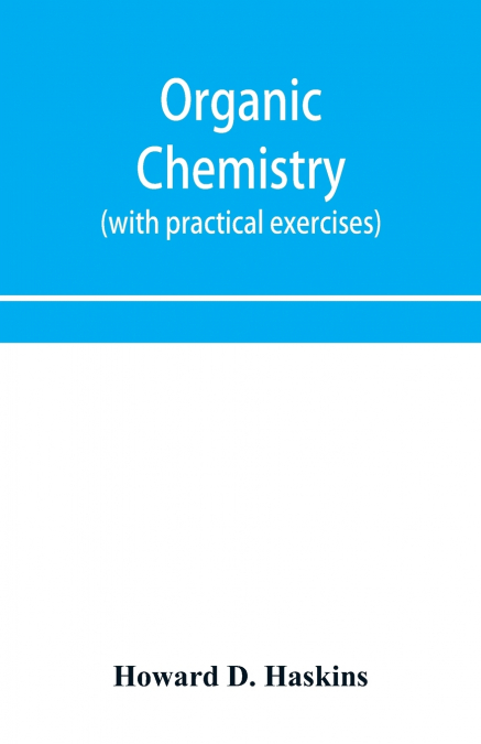 Organic chemistry, including certain portions of physical chemistry for medical, pharmaceutical, and biological students (with practical exercises)