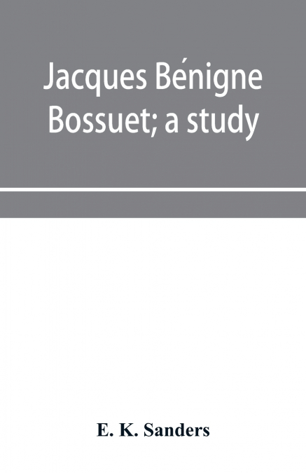 Jacques Bénigne Bossuet; a study