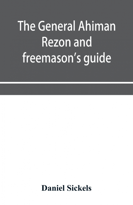 The general Ahiman rezon and freemason’s guide