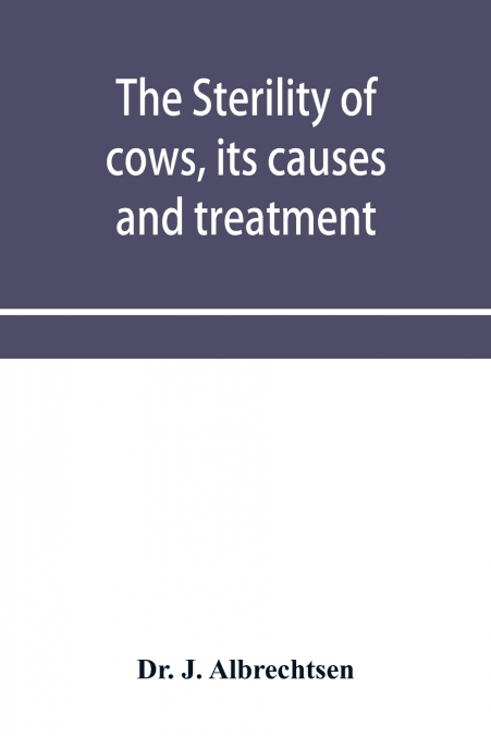 The sterility of cows, its causes and treatment