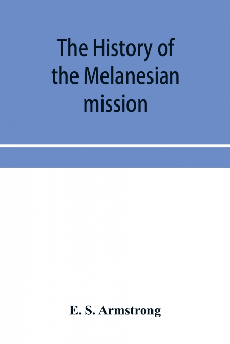 The history of the Melanesian mission