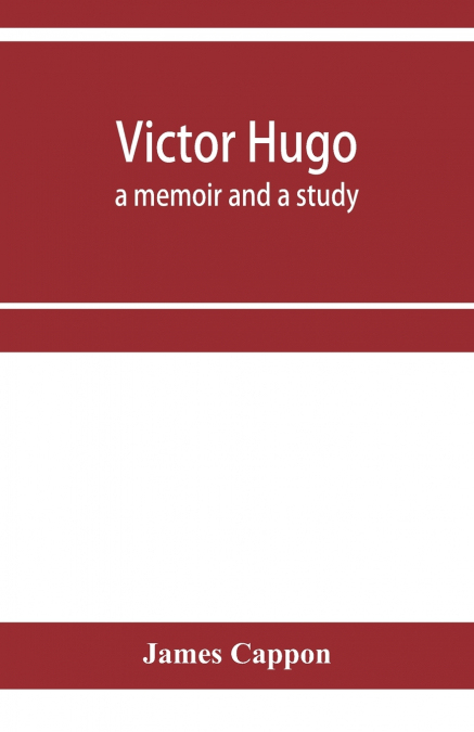 Victor Hugo; a memoir and a study