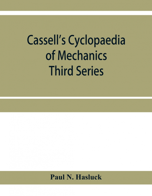 Cassell’s cyclopaedia of mechanics
