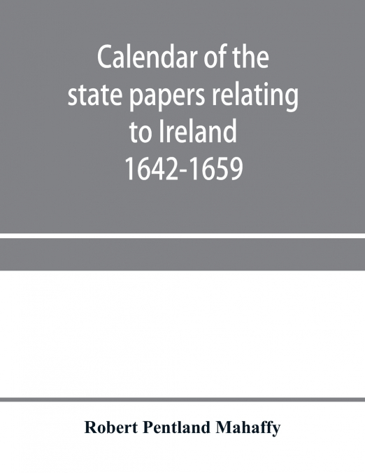 Calendar of the state papers relating to Ireland preserved in the Public Record Office Adventures for Land 1642-1659