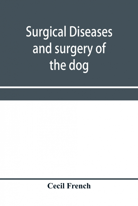 Surgical diseases and surgery of the dog