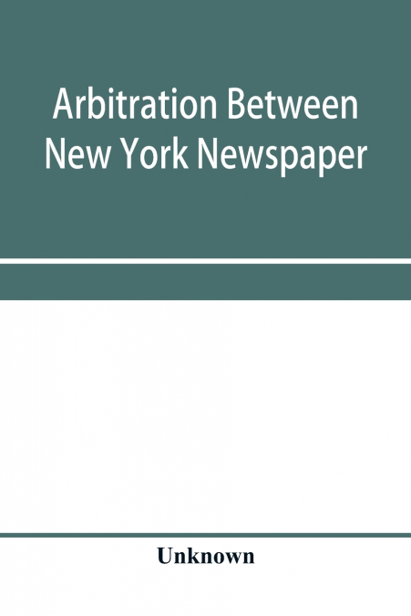 Arbitration between New York Newspaper Web Pressmen’s Union No. 25 and the Publishers’ Association of New York City