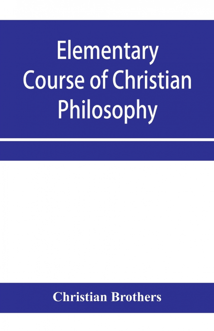Elementary course of Christian philosophy