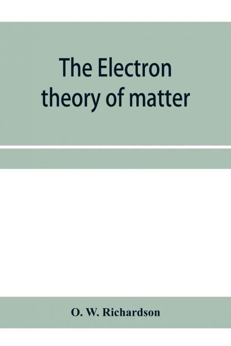 The electron theory of matter