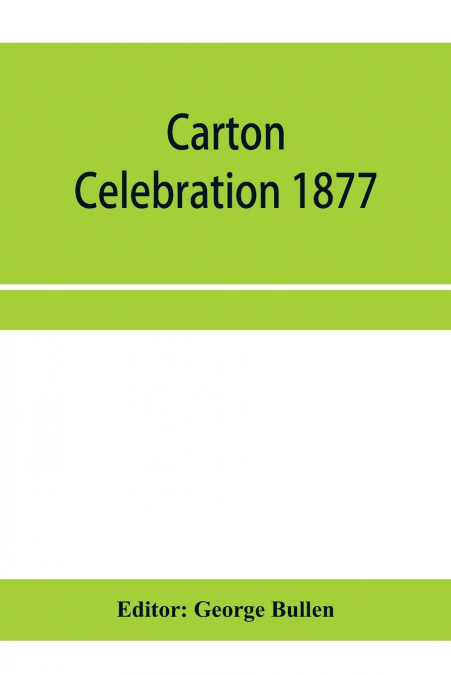 Carton Celebration 1877. Catalogue of the loan collection of antiquities, curiosities, and appliances connected with the art of printing