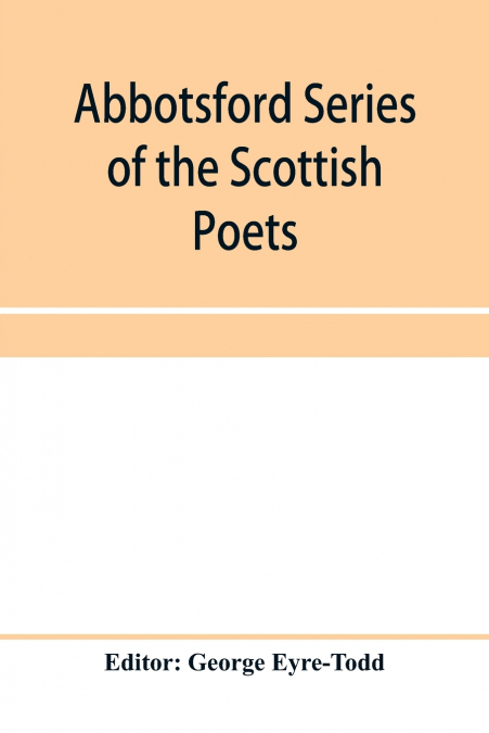 Abbotsford Series of the Scottish Poets; Early Scottish poetry