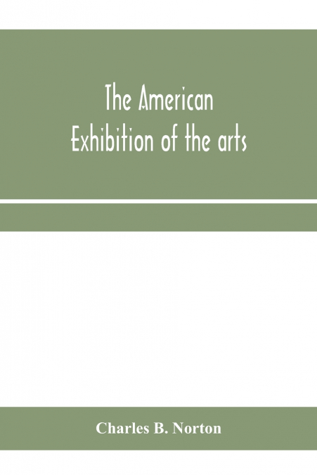 The American Exhibition of the arts, inventions, manufacturers, products and resources of the United States of America