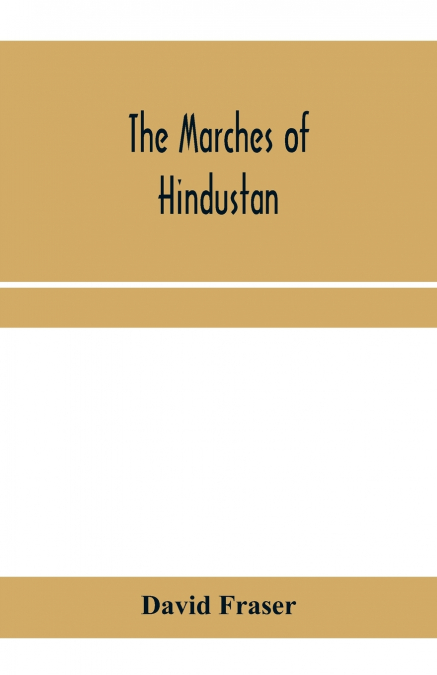 The marches of Hindustan, the record of a journey in Thibet, Trans-Himalayan India, Chinese Turkestan, Russian Turkestan and Persia