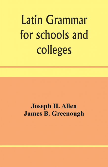 Latin grammar for schools and colleges
