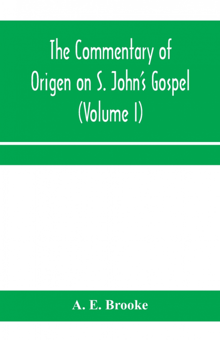 The commentary of Origen on S. John’s Gospel