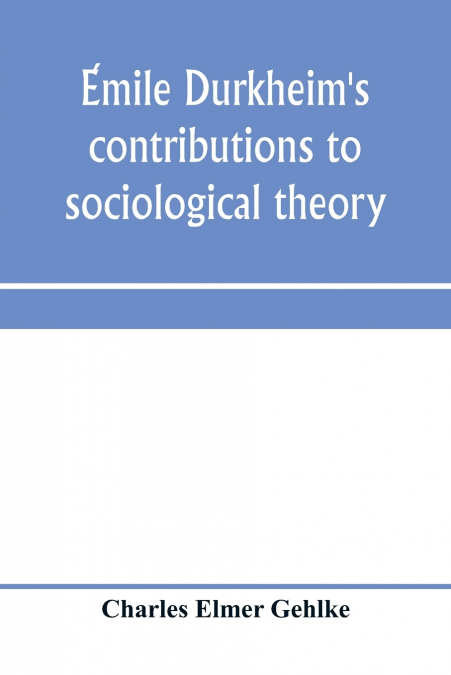 Émile Durkheim’s contributions to sociological theory