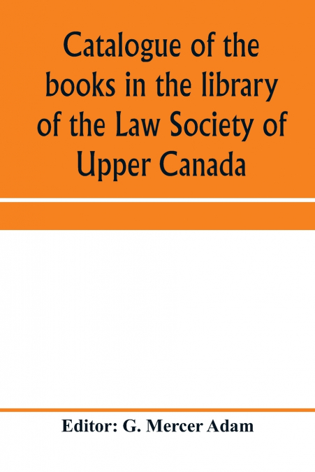 Catalogue of the books in the library of the Law Society of Upper Canada