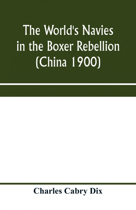 The world’s navies in the Boxer rebellion (China 1900)