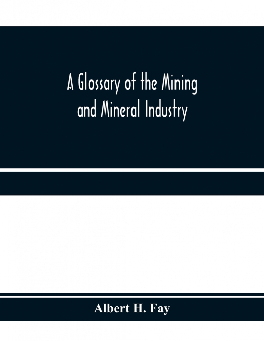 A glossary of the mining and mineral industry