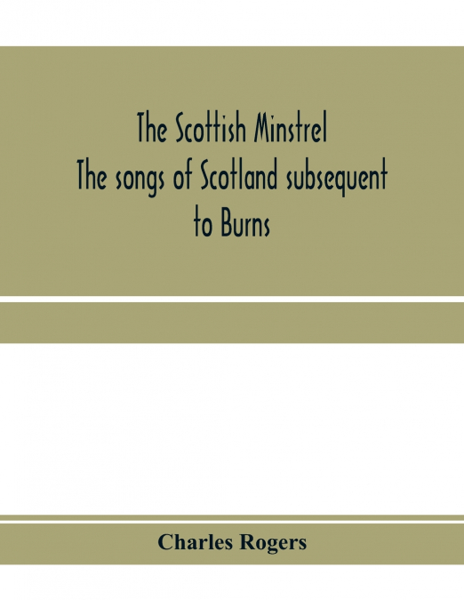The Scottish minstrel; the songs of Scotland subsequent to Burns