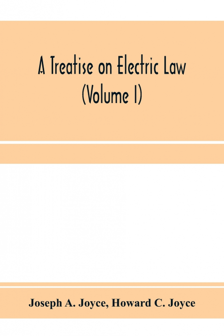 A treatise on electric law, comprising the law governing all electric corporations, uses and appliances, also all relative public and private rights (Volume I)