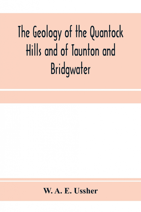 The geology of the Quantock Hills and of Taunton and Bridgwater